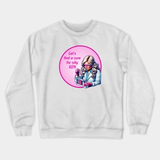 Weird Barbie - Let's find a cure for silly Ken Crewneck Sweatshirt